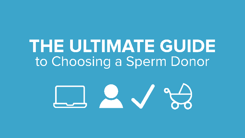 The Ultimate Guide to Choosing a Sperm Donor