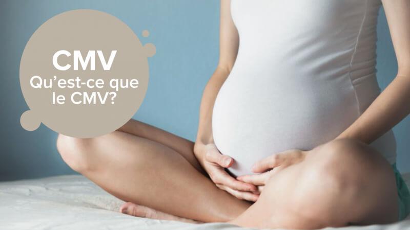 Le CMV : qu’est-ce que cela signifie et en quoi cela m’influence-t-il ainsi que mon bébé ?