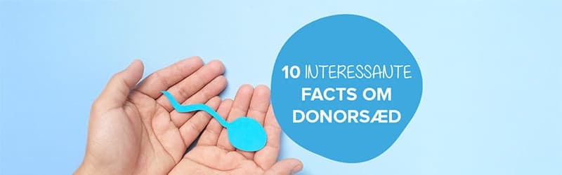 10 facts om donorsæd 10 facts om donorsæd