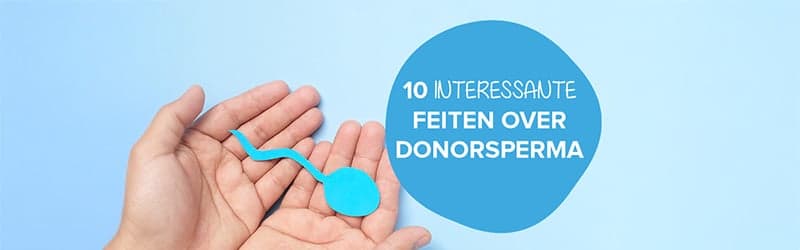 10 interessante feiten over donorsperma 10 interessante feiten over donorsperma