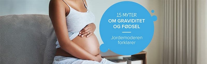 Jordemoder forklarer 15 myter om graviditet og fødsel Jordemoder forklarer 15 myter om graviditet og fødsel