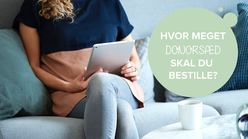 Hvor meget donorsæd skal du bestille til din fertilitetsbehandling?
