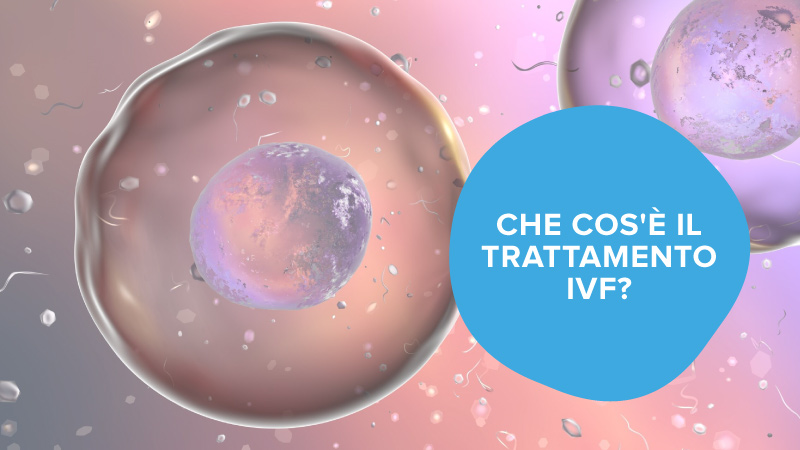 Che cos'è il trattamento IVF?