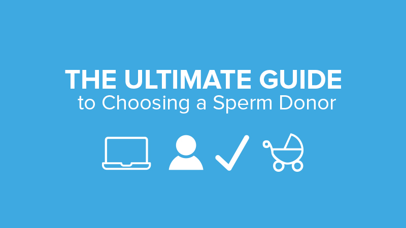 The ultimate guide to choosing a sperm donor