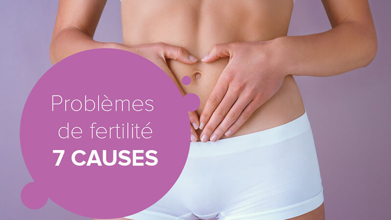 Problèmes de fertilité : les 7 causes les plus fréquentes